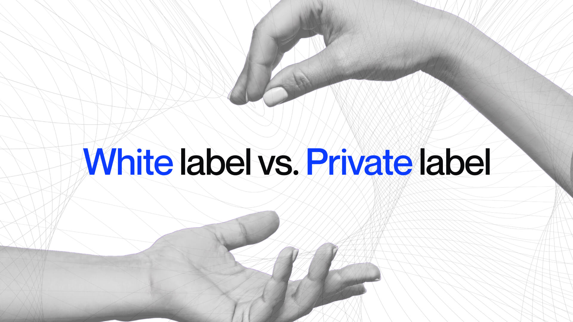 White label vs. Private label.